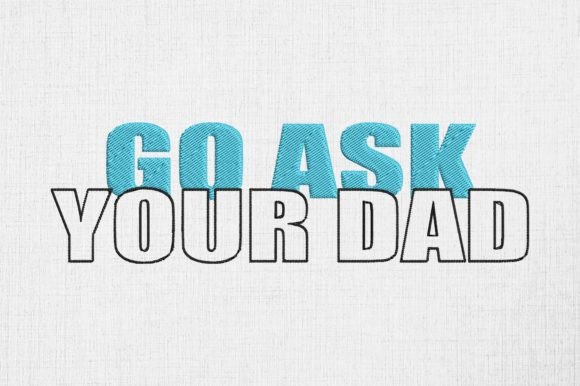 Go Ask Your Dad Funny Father's Day Embroidery Design